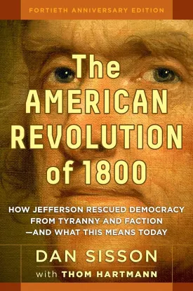 The American Revolution of 1800: How Jefferson Rescued Democracy from Tyranny and Faction#and What This Means Today Hardcover  September 15, 2014
